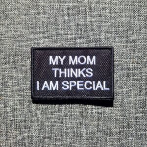 My mom thinks I am special